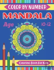 Mandala Color By Number Coloring Book For Kids Age 10-12