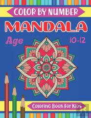 Mandala Color By Number Coloring Book For Kids Age 10-12