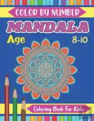 Mandala Color By Number Coloring Book For Kids Age 8-10