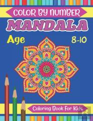 Mandala Color By Number Coloring Book For Kids Age 8-10
