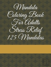 Mandala Coloring Book For Adults Stress Relief 125 Mandalas