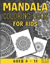 Mandala Coloring Book For Kids Ages 8 - 12