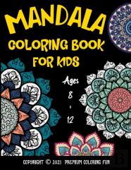 Mandala Coloring Book For Kids Ages 8 - 12