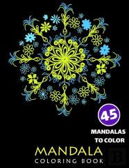 Mandala Coloring Book, Fourty-Five Mandalas To Color