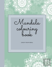 Mandala Colouring Book - Calm Your Soul