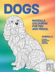 Mandala Colouring For Pen And Pencil - Animals - Stress Relieving Animal Designs - Dogs