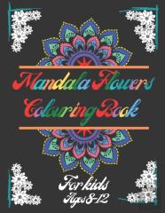 Mandala Flowers Colouring Book For Kids Ages 8-12