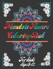 Mandala Flowers Colouring Book For Kids Ages 8-12