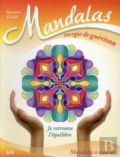 Mandalas Energie De Guerison - Volume 1 Je Retrouve L'Equilibre