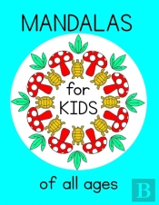 Mandalas For Kids Of All Ages - Relaxing Fun Coloring Pages For Everyone, No Matter What Age.