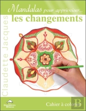 Mandalas Pour Apprivoiser... Les Changements ; Cahier À Colorier