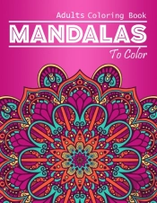 Mandalas To Color Adults Coloring Book