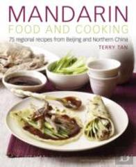 Mandarin Food And Cooking: 75 Regional Recipes From Beijing And Northern China