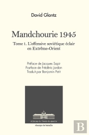 Mandchourie 1945 Tome 1 : L'Offensive Soviétique Éclair En Extrême-Orient