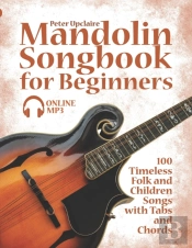 Mandolin Songbook For Beginners - 100 Timeless Folk And Children Songs With Tabs And Chords