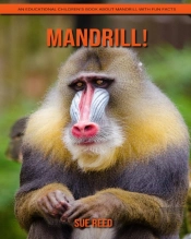 Mandrill! An Educational Children'S Book About Mandrill With Fun Facts