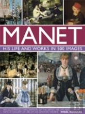 Manet: His Life And Work In 500 Images