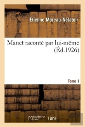 Manet Raconté Par Lui-Même Tome 1