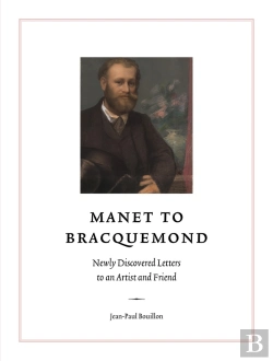 Bertrand.pt - Manet To Bracquemond : Unknown Letters To An Artist And A Friend