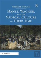 Manet, Wagner, And The Musical Culture Of Their Time