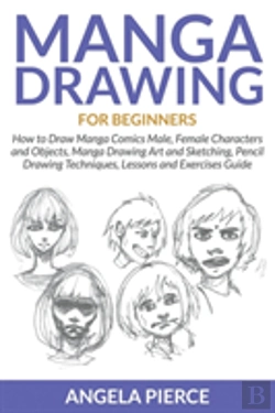 Bertrand.pt - Manga Drawing For Beginners: How To Draw Manga Comics Male, Female Characters And Objects, Manga Drawing Art And Sketching, Pencil Drawing Techniques,