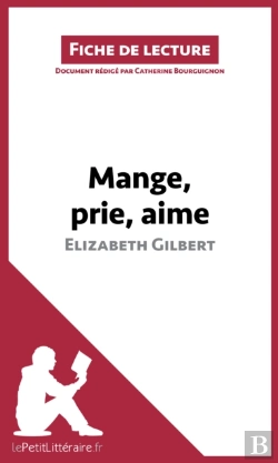 Bertrand.pt - Mange, Prie, Aime D'Elizabeth Gilbert (Fiche De Lecture)