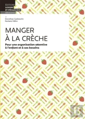 Manger À La Crèche ; Pour Une Organisation Attentive À L'Enfant Et À Ses Besoins