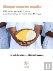 Manger Avec Les Esprits ; Offrandes, Partages Et Soins Dans L'Umbanda Au Brésil Et Au Portugal