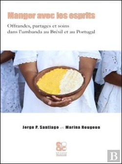 Bertrand.pt - Manger Avec Les Esprits ; Offrandes, Partages Et Soins Dans L'Umbanda Au Brésil Et Au Portugal