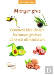 Manger Gras - Comment Bien Choisir Les Bonnes Graisses Dans Son Alimentation