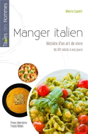 Manger Italien : Histoire D'Un Art De Vivre, Du Xxe Siècle À Nos Jours