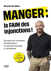 Manger : La Faim Des Injonctions ! Pourquoi Et Comment L'Alimentation Ne Devrait Pas Être Un Problème