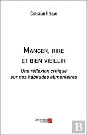 Manger, Rire Et Bien Vieillir ; Une Réflexion Critique Sur Nos Habitudes Alimentaires
