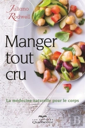 Manger Tout Cru ! La Medecine Naturelle Pour Le Corps 2e Ed.