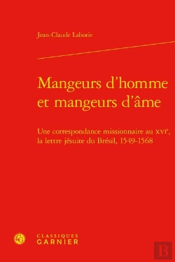 Bertrand.pt - Mangeurs D'Homme Et Mangeurs D'Ame - Une Correspondance Missionnaire Au Xvie, La - Une Correspondanc