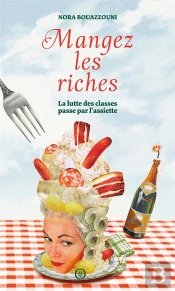 Mangez Les Riches : La Lutte Des Classes Passe Par L'Assiette