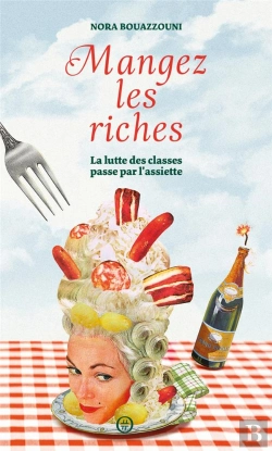 Bertrand.pt - Mangez Les Riches : La Lutte Des Classes Passe Par L'Assiette