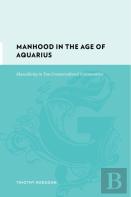 Manhood In The Age Of Aquarius