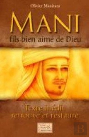 Mani, Fils Bien-Aimé De Dieu ; Texte Inédit, Retrouvé Et Restauré