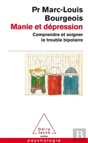 Manie Et Dépression ; Comprendre Et Soigner Le Trouble Bipolaire