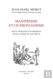 Maniérisme Et Cicéronianisme ; Deux Courants Convergents Dans La Rome Du Xvie Siècle