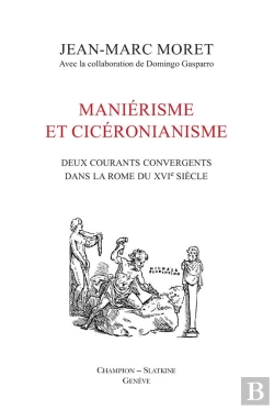 Bertrand.pt - Maniérisme Et Cicéronianisme ; Deux Courants Convergents Dans La Rome Du Xvie Siècle