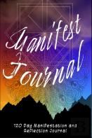 Manifest Journal - 120 Day Reflections, Lists And Exercises