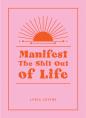 Manifest The Shit Out Of Life