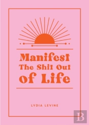 Manifest The Shit Out Of Life
