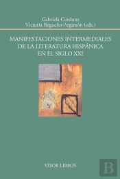 Manifestaciones Intermediales De La Literatura Hispánica En El Siglo Xxi