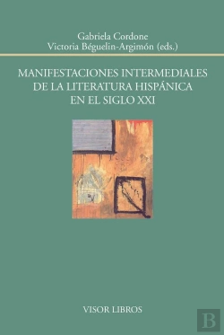 Bertrand.pt - Manifestaciones Intermediales De La Literatura Hispánica En El Siglo Xxi