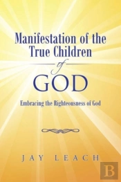 Manifestation Of The True Children Of God: Embracing The Righteousness Of God