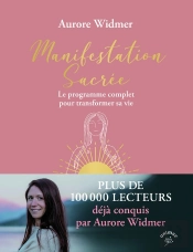 Manifestation Sacrée : Le Programme Complet Pour Transformer Sa Vie