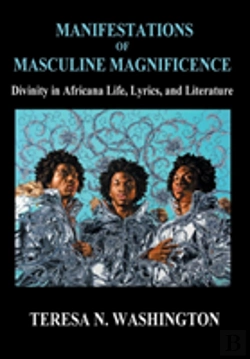 Bertrand.pt - Manifestations Of Masculine Magnificence : Divinity In Africana Life, Lyrics, And Literature